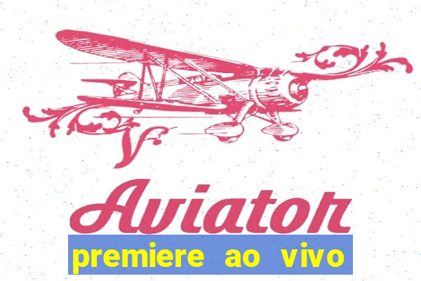 premiere ao vivo hoje gratis